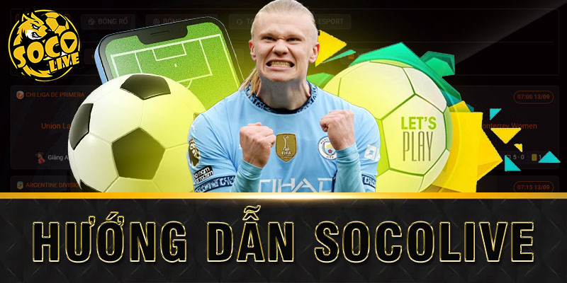 hướng dẫn sử dụng socolive để xem bóng đá và soi kèo